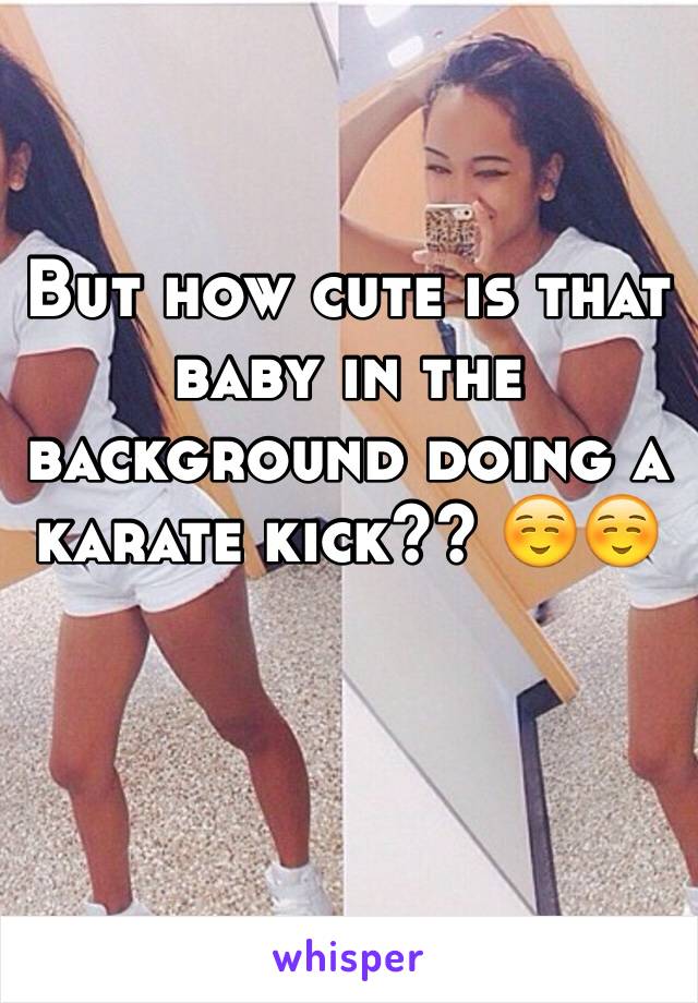 But how cute is that baby in the background doing a karate kick?? ☺️☺️
