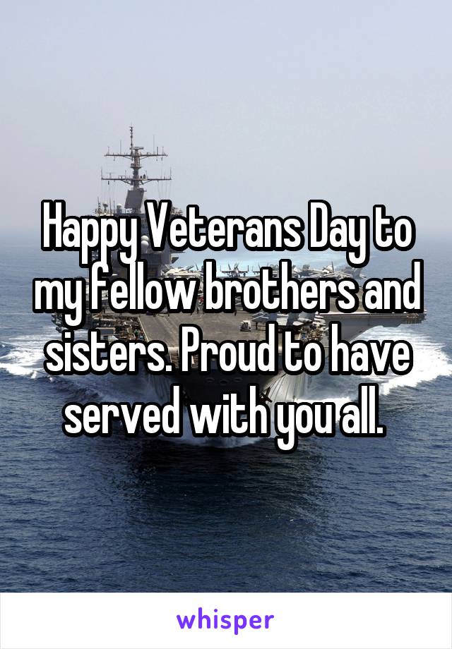 Happy Veterans Day to my fellow brothers and sisters. Proud to have served with you all. 