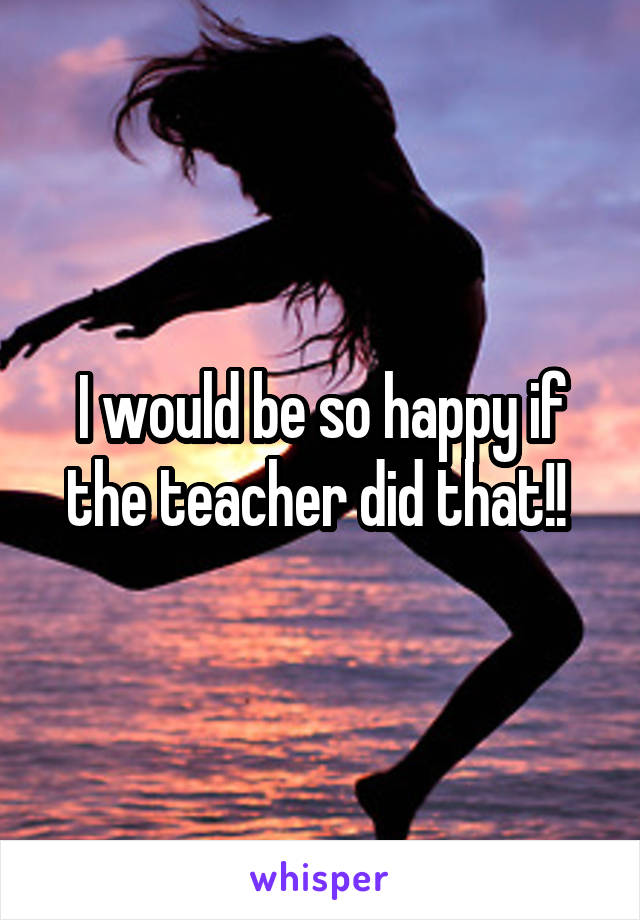 I would be so happy if the teacher did that!! 