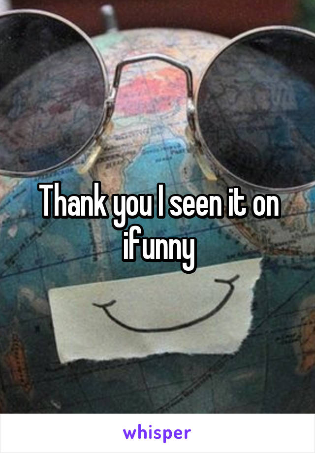 Thank you I seen it on ifunny