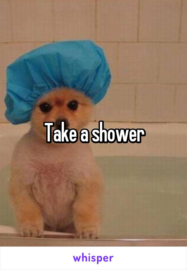 Take a shower