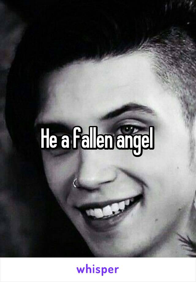 He a fallen angel 