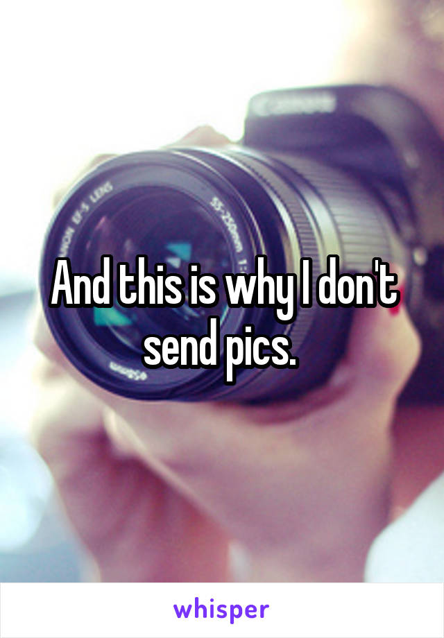 And this is why I don't send pics. 
