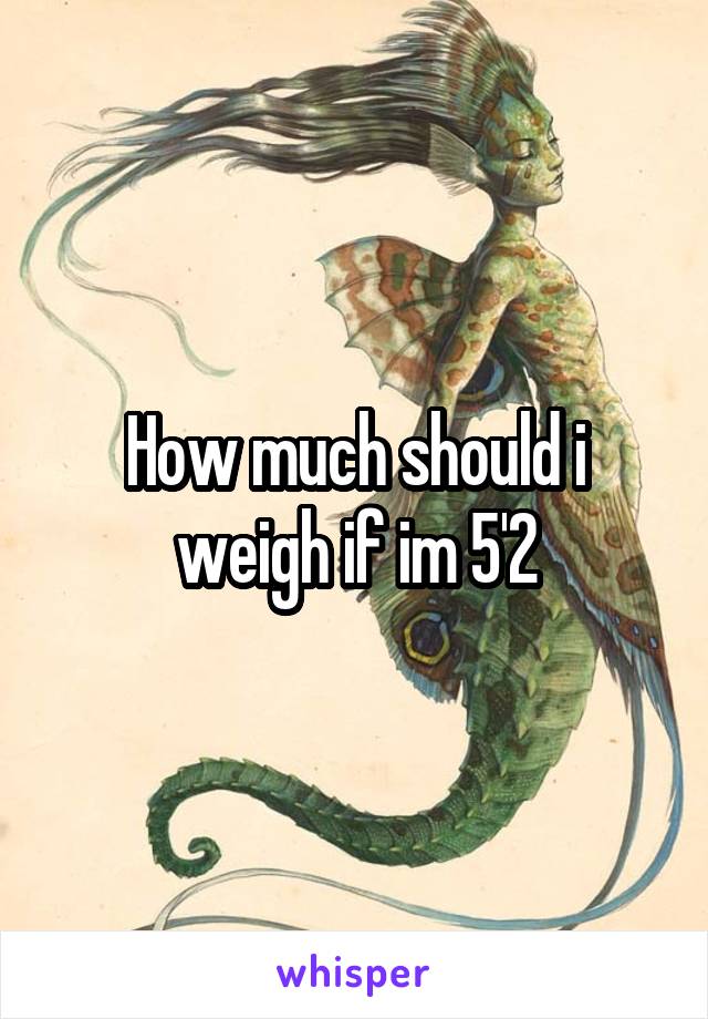 How much should i weigh if im 5'2