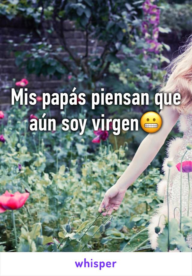 Mis papás piensan que aún soy virgen😬