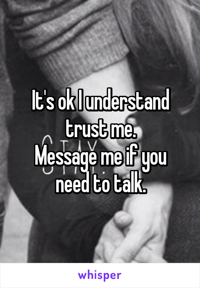 It's ok I understand trust me.
Message me if you need to talk.