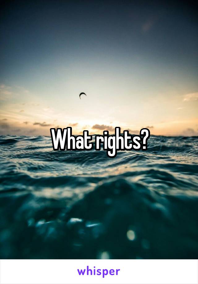 What rights?