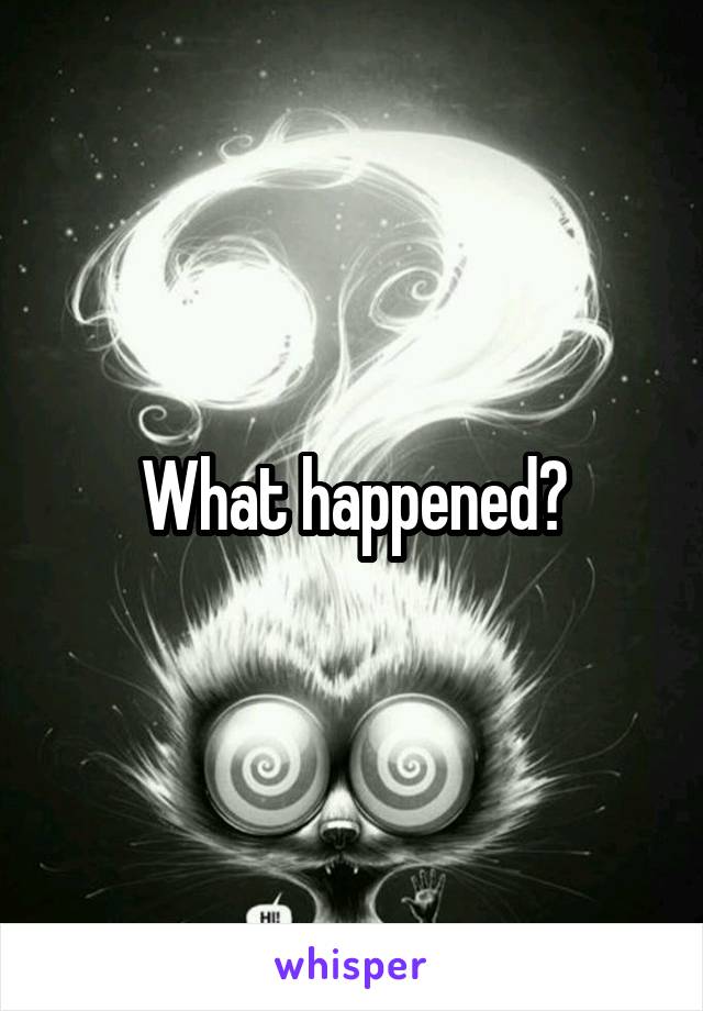 What happened?