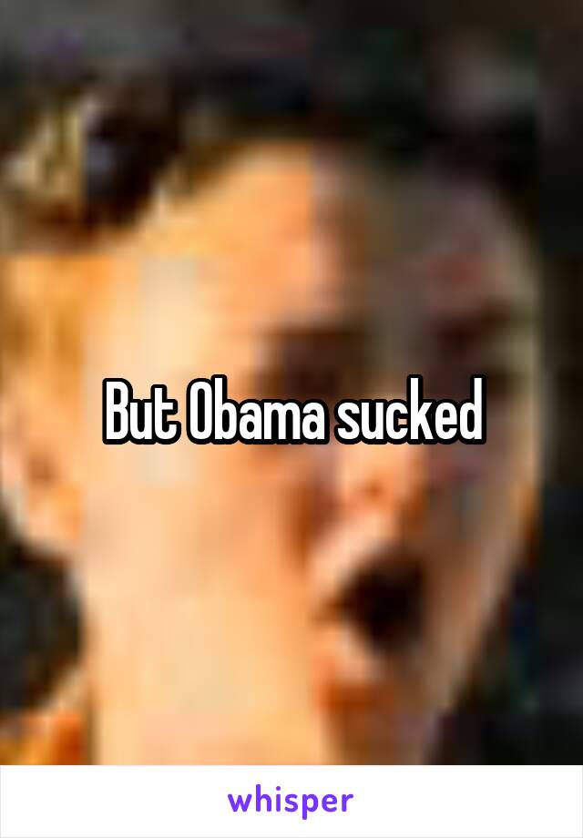 But Obama sucked