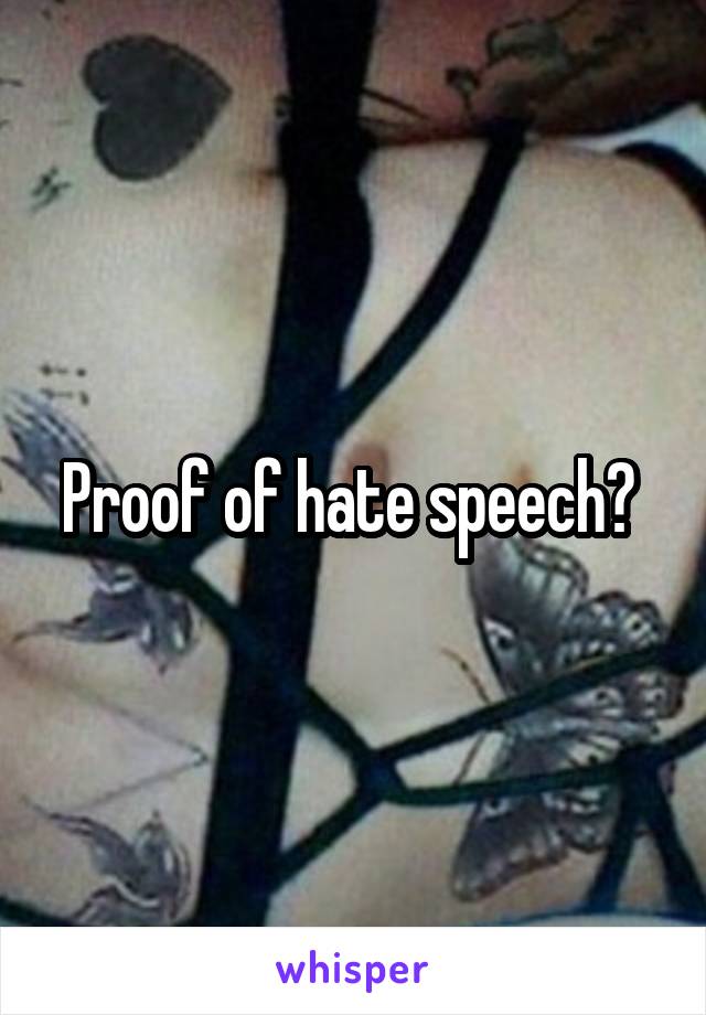 Proof of hate speech? 
