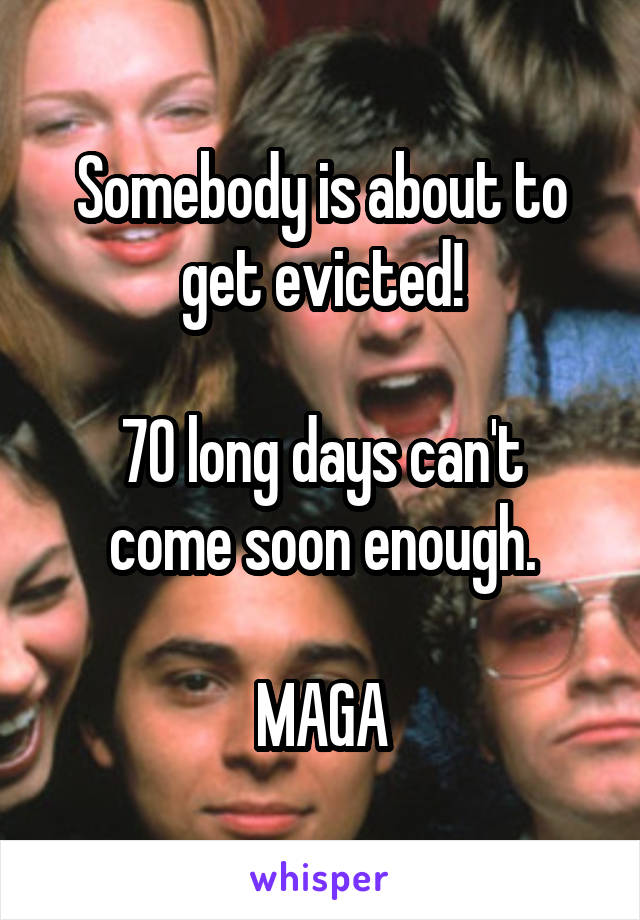 Somebody is about to get evicted!

70 long days can't come soon enough.

MAGA