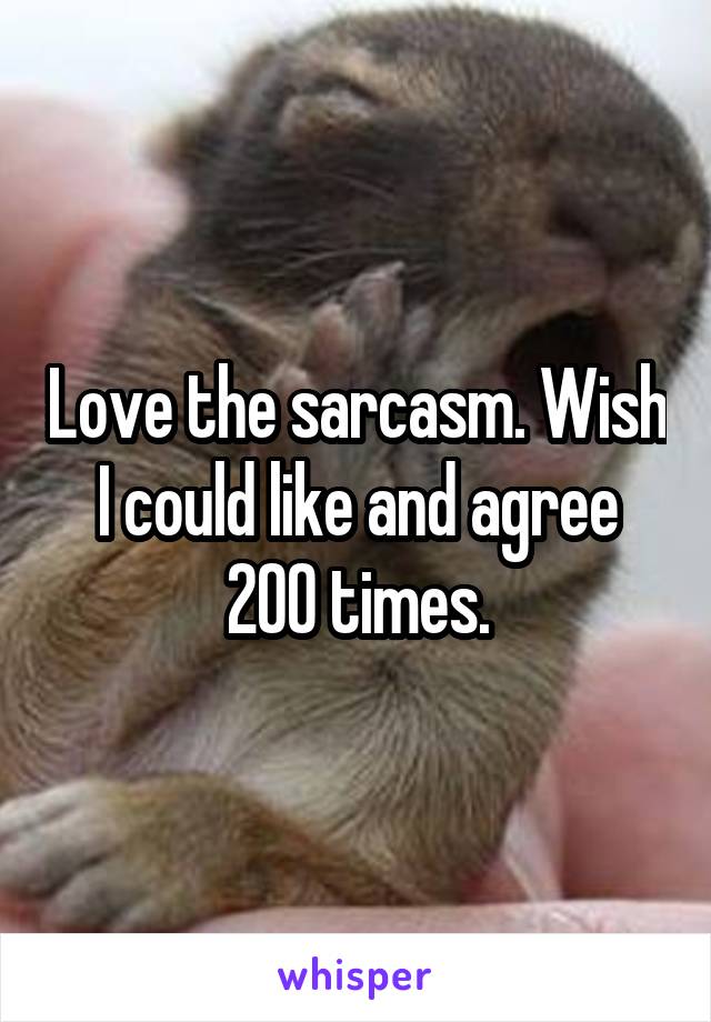 Love the sarcasm. Wish I could like and agree 200 times.