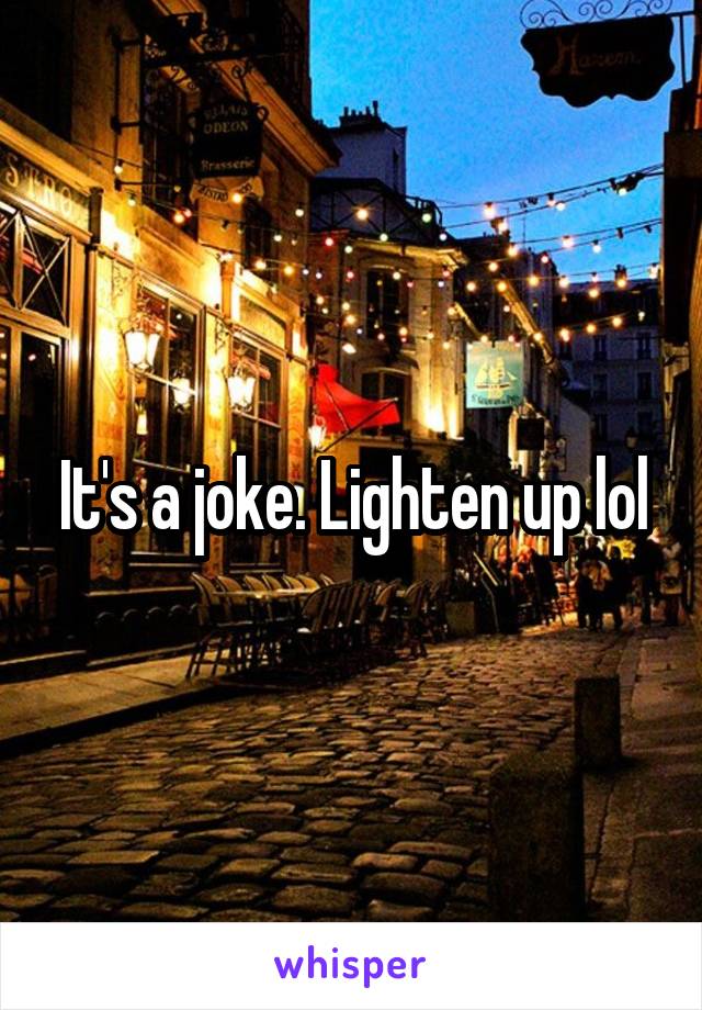 It's a joke. Lighten up lol