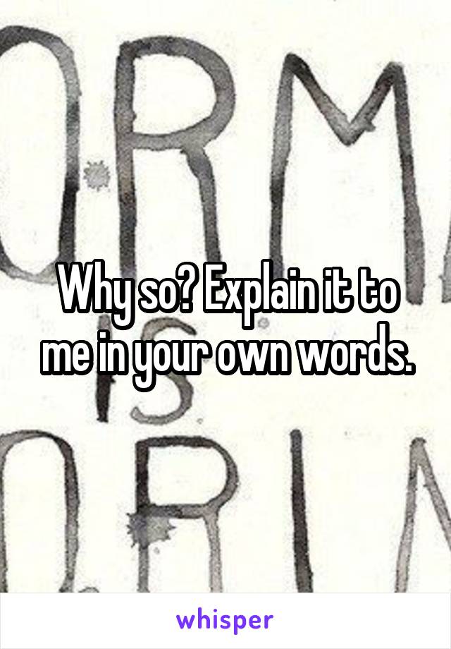 Why so? Explain it to me in your own words.