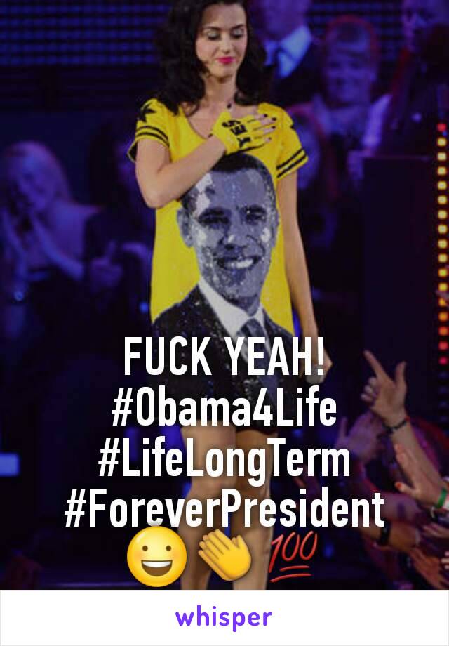 FUCK YEAH! #Obama4Life
#LifeLongTerm
#ForeverPresident
😃👏💯