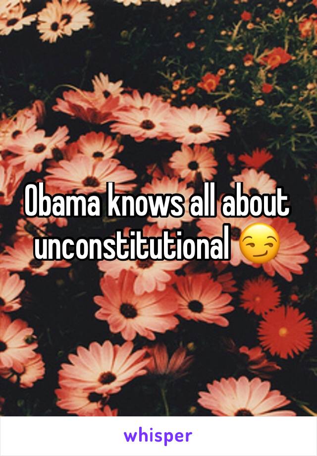 Obama knows all about unconstitutional 😏