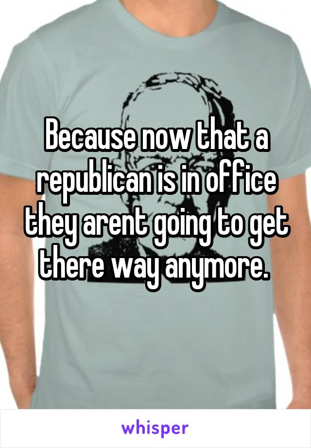 Because now that a republican is in office they arent going to get there way anymore. 
