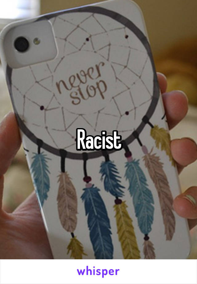 Racist