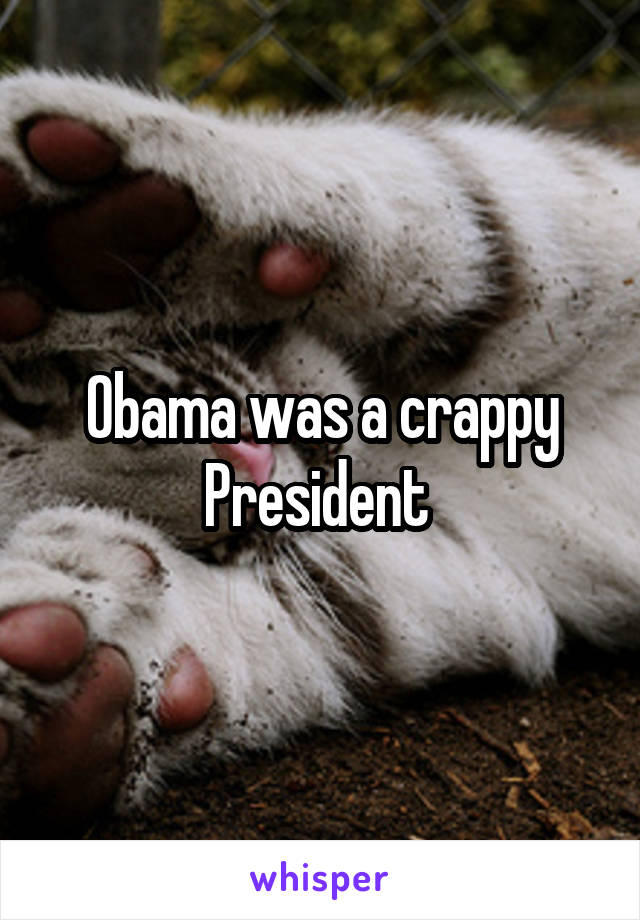 Obama was a crappy President 