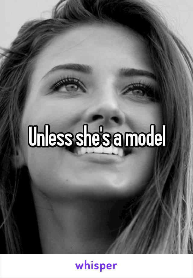 Unless she's a model