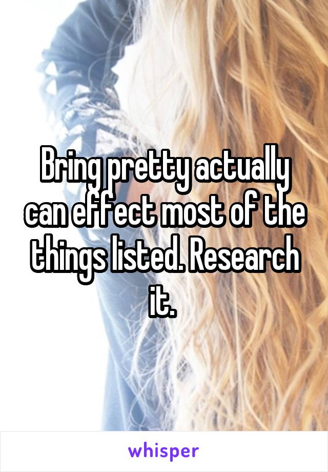 Bring pretty actually can effect most of the things listed. Research it. 