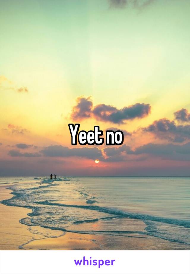 Yeet no