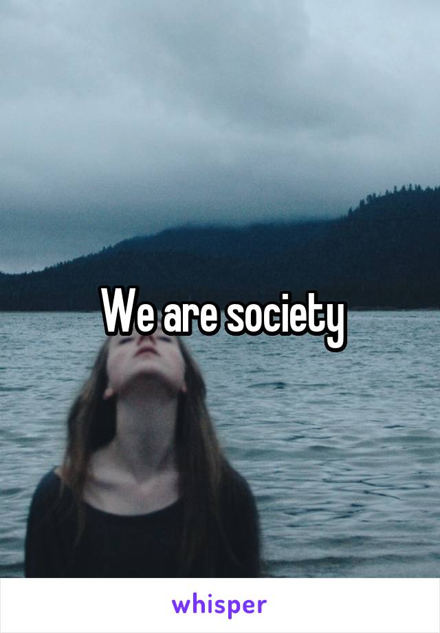 We are society