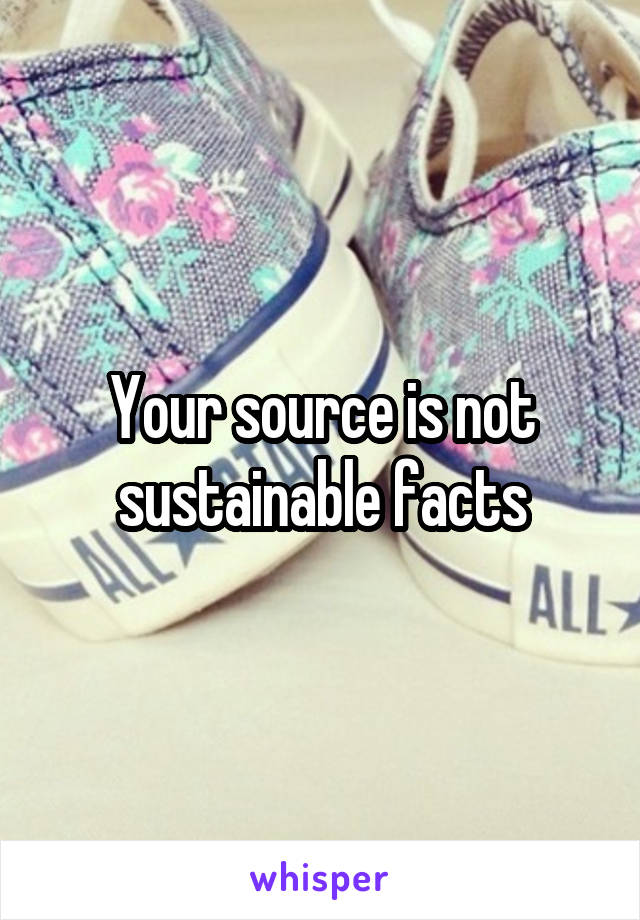 Your source is not sustainable facts