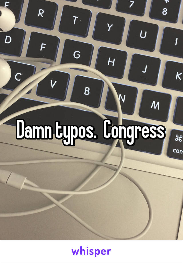 Damn typos.  Congress 