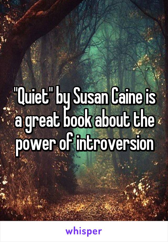 "Quiet" by Susan Caine is a great book about the power of introversion