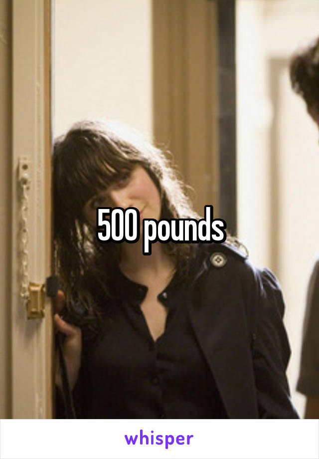 500 pounds