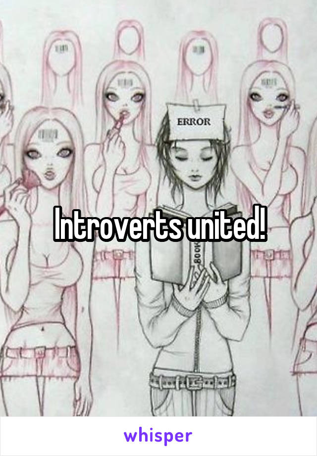 Introverts united!