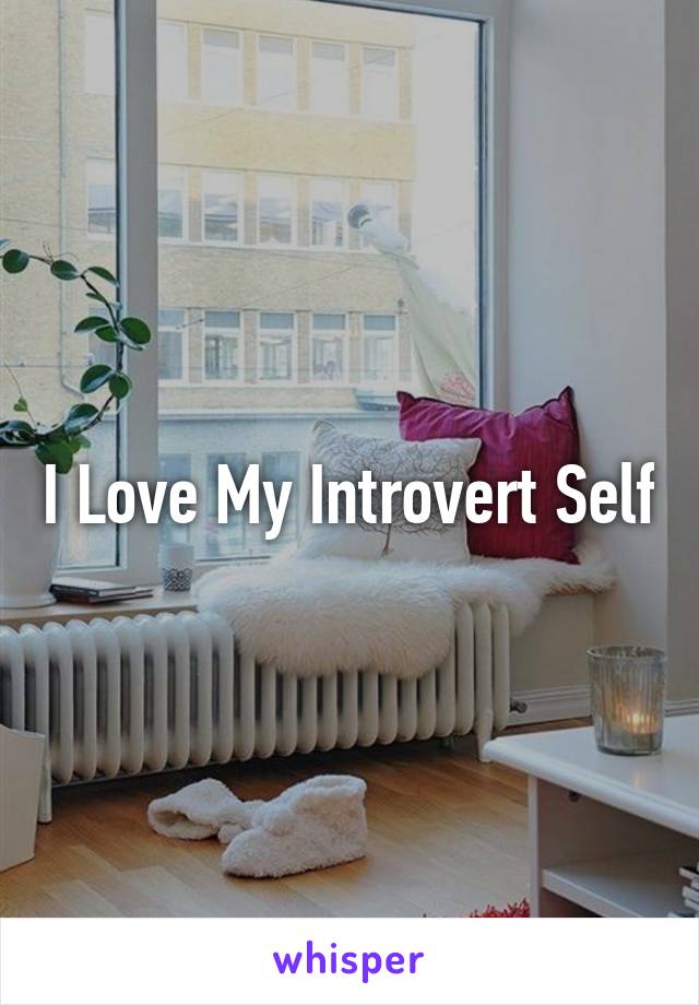 I Love My Introvert Self