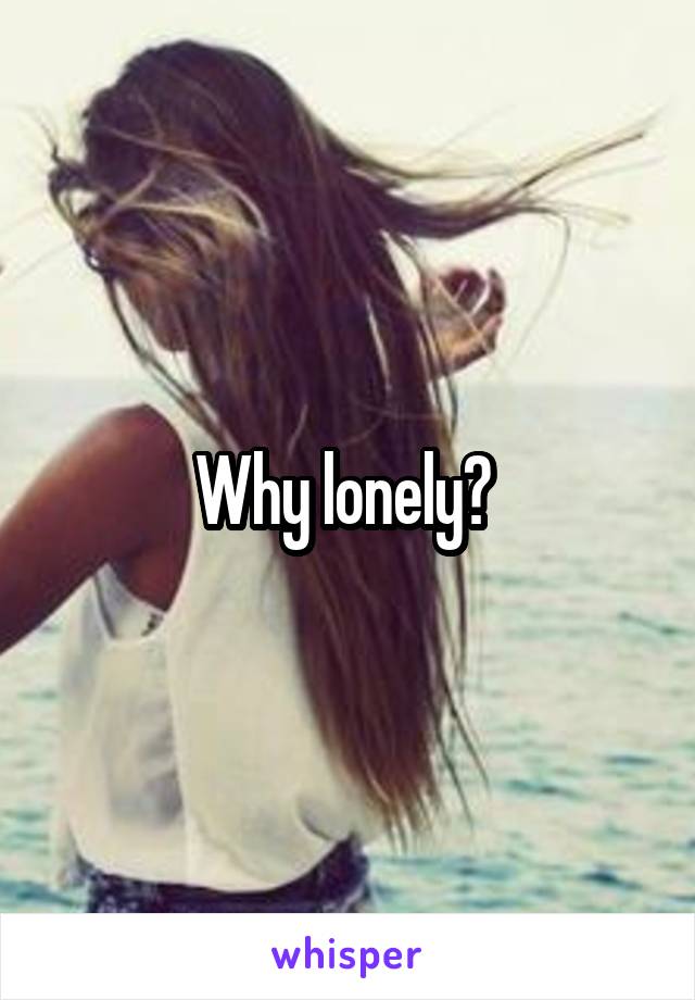 Why lonely? 