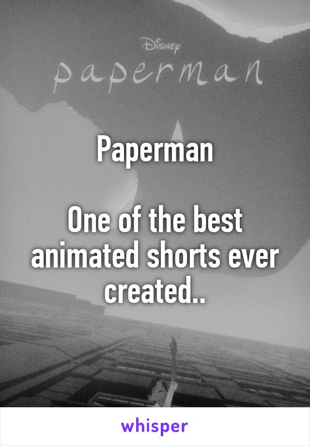 Paperman

One of the best animated shorts ever created..