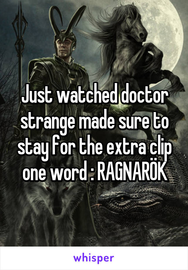 Just watched doctor strange made sure to stay for the extra clip one word : RAGNARÖK