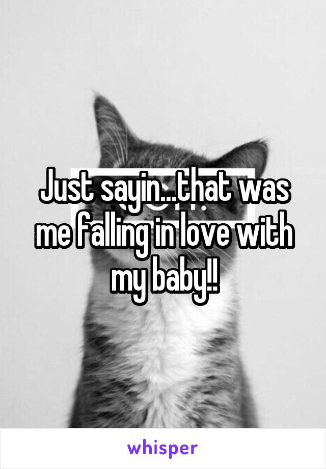 Just sayin...that was me falling in love with my baby!!