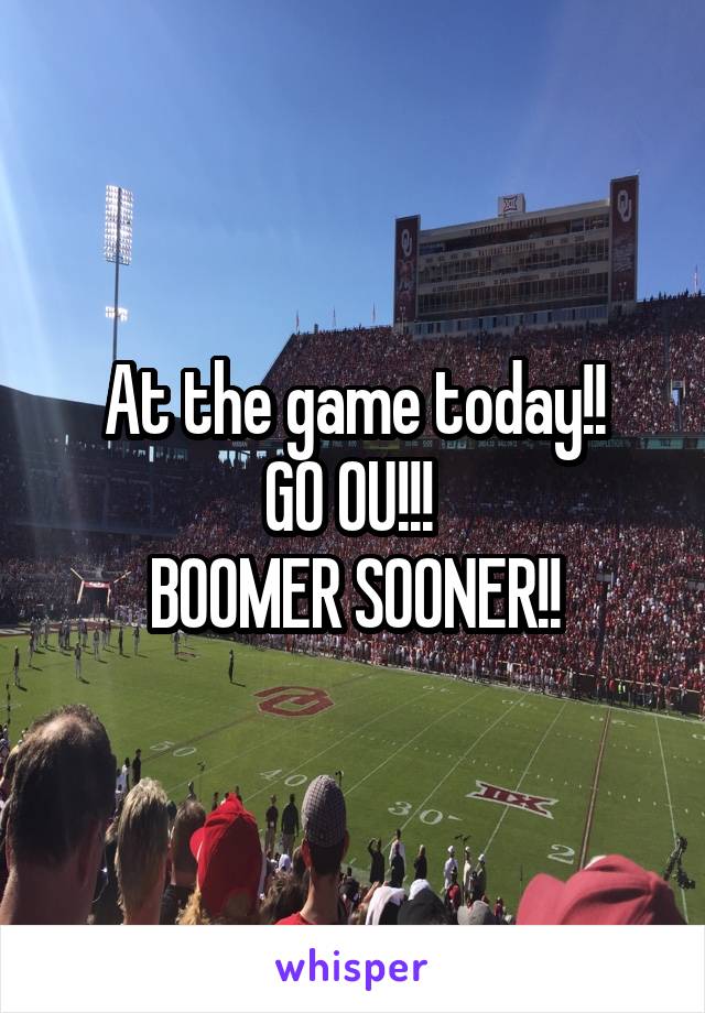 At the game today!!
GO OU!!! 
BOOMER SOONER!!