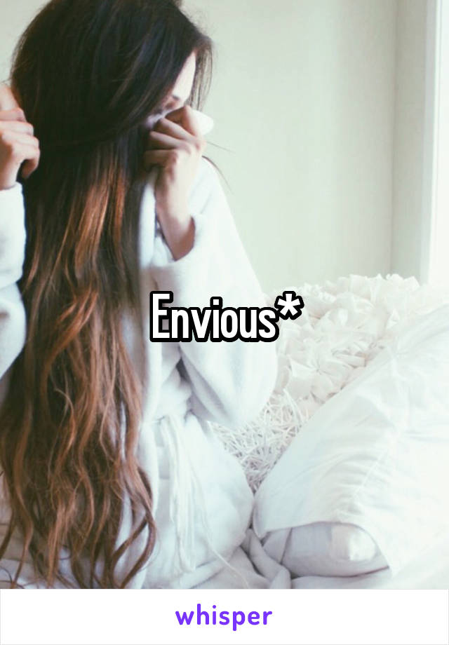 Envious*