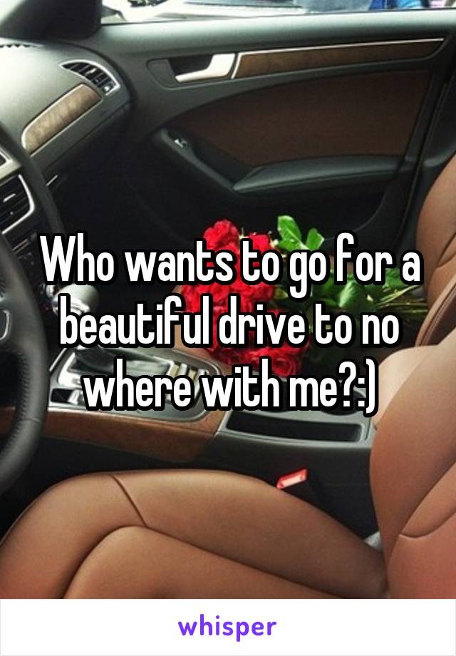 Who wants to go for a beautiful drive to no where with me?:)