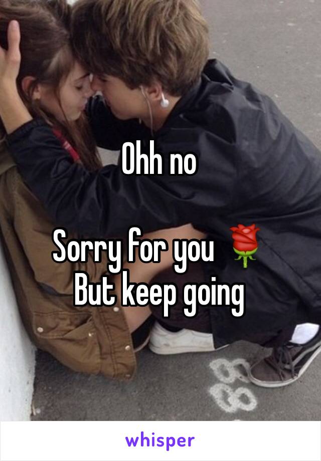 Ohh no 

Sorry for you 🌹
But keep going 