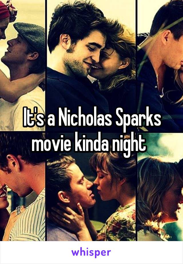 It's a Nicholas Sparks movie kinda night  