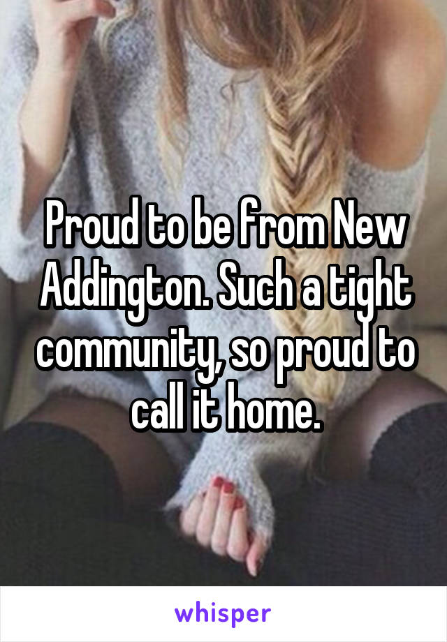 Proud to be from New Addington. Such a tight community, so proud to call it home.