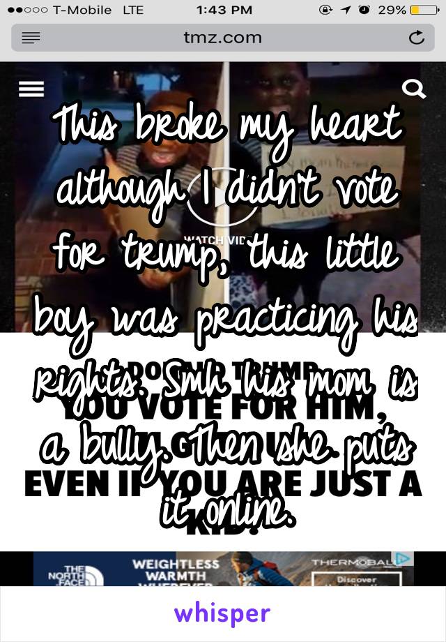 This broke my heart although I didn't vote for trump, this little boy was practicing his rights. Smh his mom is a bully. Then she puts it online.