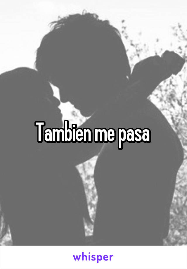 Tambien me pasa 