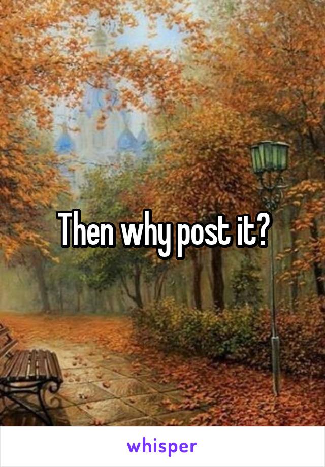 Then why post it?