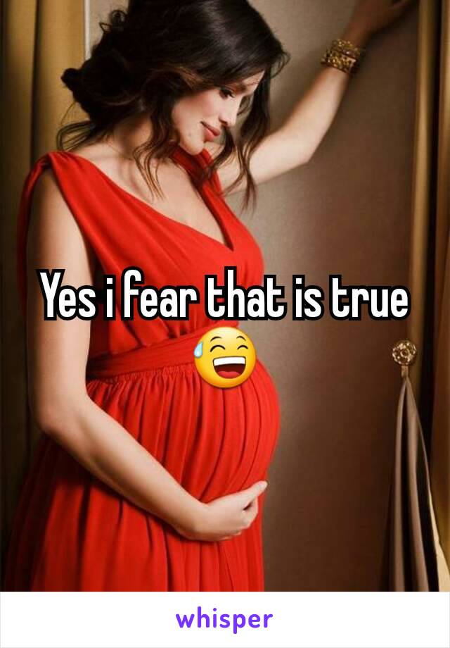 Yes i fear that is true 😅