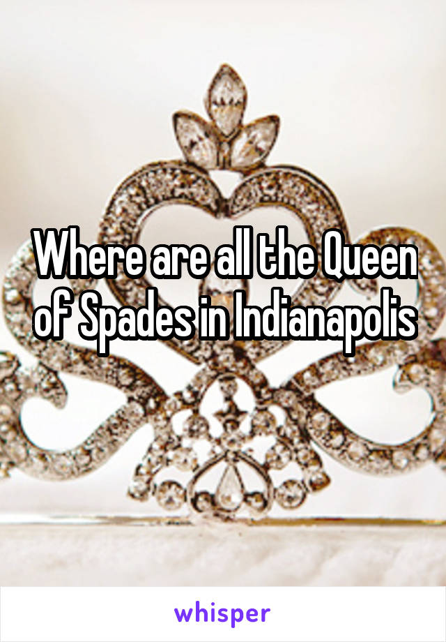 Where are all the Queen of Spades in Indianapolis 