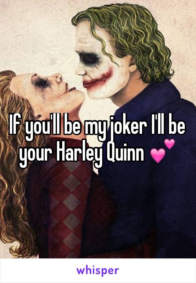 If you'll be my joker I'll be your Harley Quinn 💕