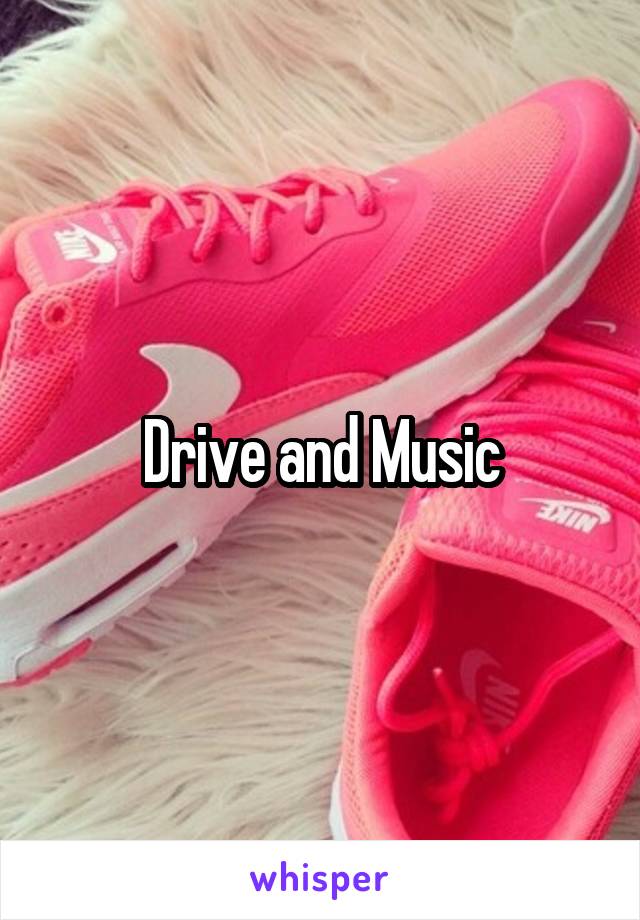 Drive and Music